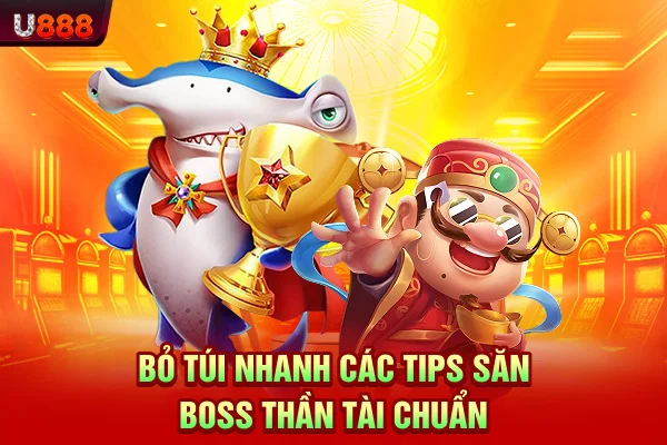 Bỏ túi nhanh các tips săn boss thần tài chuẩn