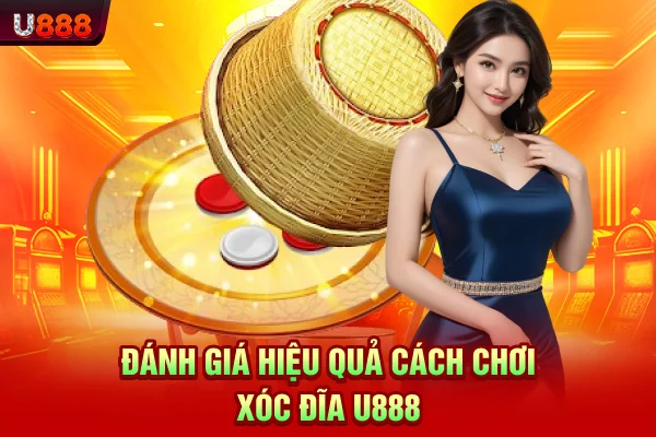 Đánh giá hiệu quả cách chơi xóc đĩa U888