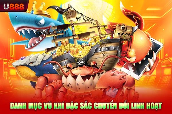 Danh mục vũ khí đặc sắc chuyển đổi linh hoạt