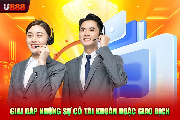 Giải đáp những sự cố tài khoản hoặc giao dịch