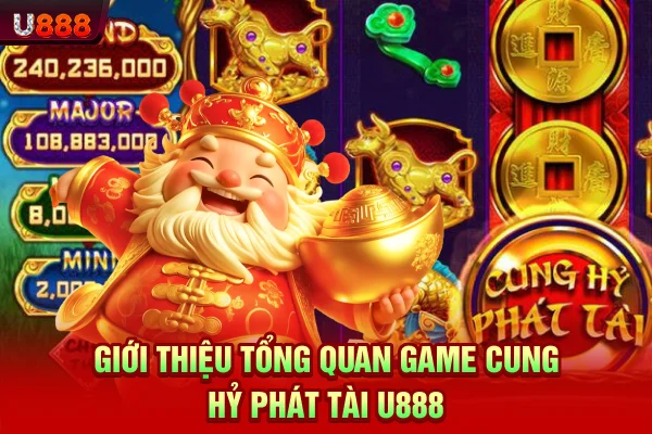 Giới thiệu tổng quan game Cung Hỷ Phát Tài U888