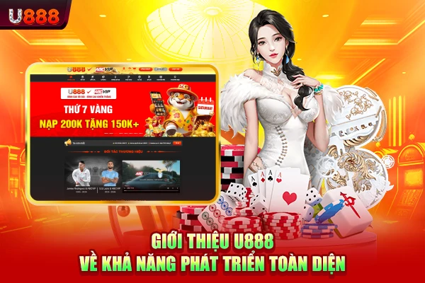 Giới thiệu U888 về khả năng phát triển toàn diện