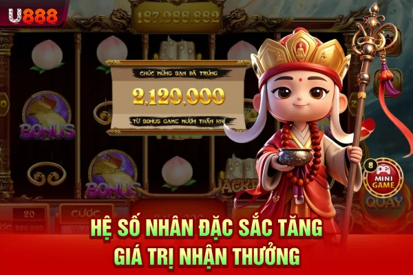 Hệ số nhân đặc sắc tăng giá trị nhận thưởng