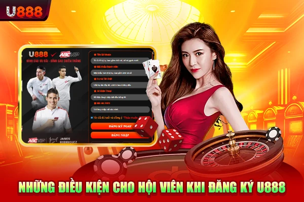 Những điều kiện cho hội viên khi đăng ký U888
