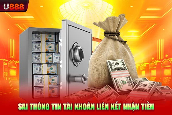 Sai thông tin tài khoản liên kết nhận tiền