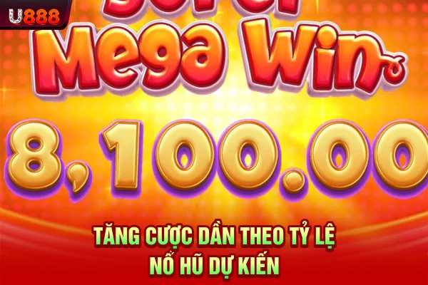 Tăng cược dần theo tỷ lệ nổ hũ dự kiến