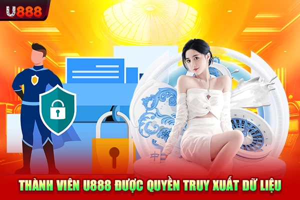 Thành viên U888 được quyền truy xuất dữ liệu