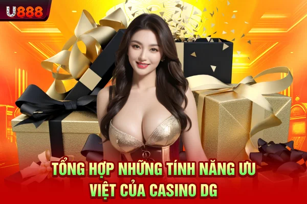 Tổng hợp những tính năng ưu việt của casino DG