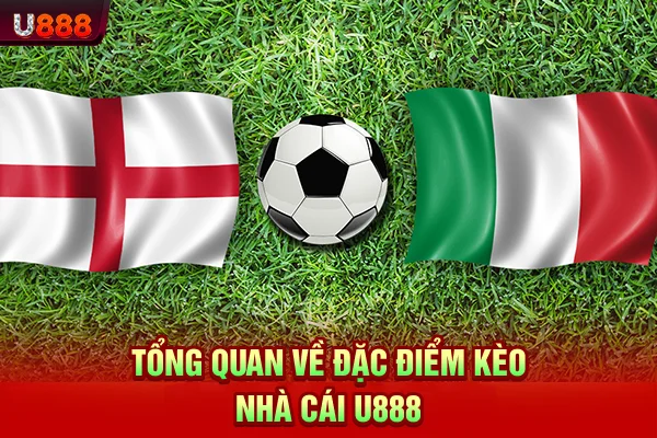Tổng quan về đặc điểm kèo nhà cái U888
