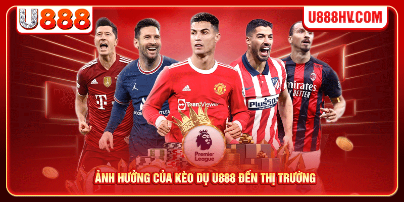 Ảnh hưởng của kèo dụ U888 đến thị trường Ảnh hưởng của kèo dụ U888 đến thị trường