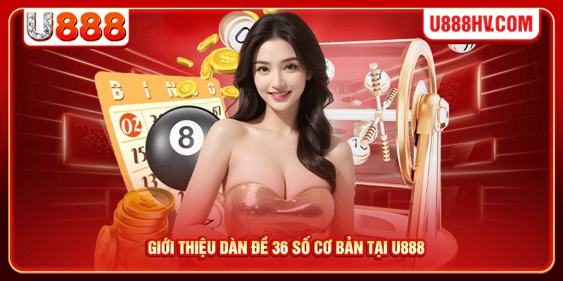 Giới thiệu dàn đề 36 số cơ bản tại U888 Giới thiệu dàn đề 36 số cơ bản tại U888