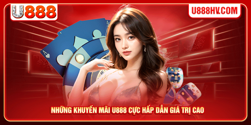 Những khuyến mãi U888 cực hấp dẫn giá trị cao