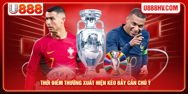 Thời điểm thường xuất hiện kèo bẫy cần chú ý Thời điểm thường xuất hiện kèo bẫy cần chú ý