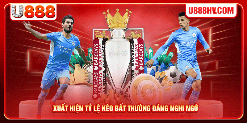 Xuất hiện tỷ lệ kèo bất thường đáng nghi ngờ Xuất hiện tỷ lệ kèo bất thường đáng nghi ngờ